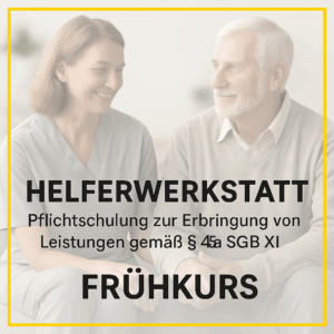 57.  Helferwerkstatt §45a SGB XI (Frühkurs)